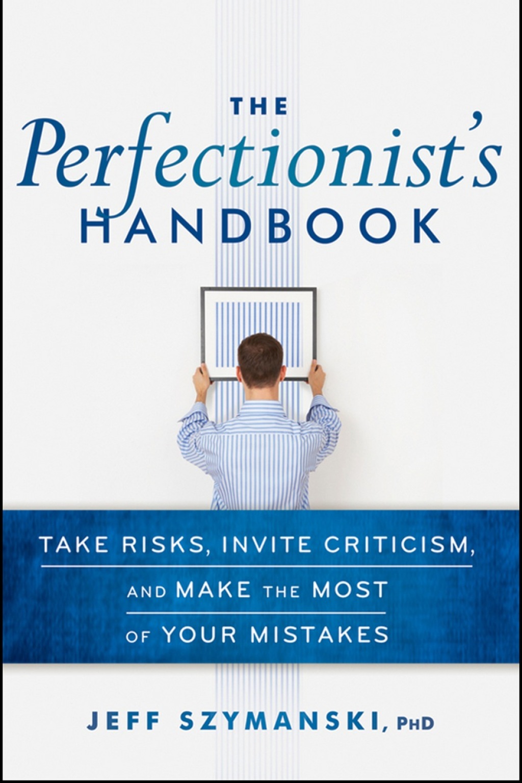The Perfectionist's Handbook: Take Risks, Invite Criticism, and Make the Most of Your Mistakes 1st Edition - (PDF/EPUB Version)