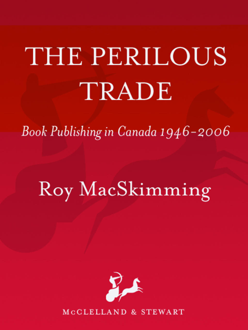The Perilous Trade "Book Publishing in Canada, 1946-2006" - (PDF/EPUB Version)