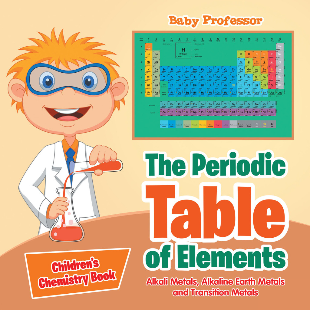The Periodic Table of Elements - Alkali Metals, Alkaline Earth Metals and Transition Metals | Children's Chemistry Book - (PDF/EPUB Version)