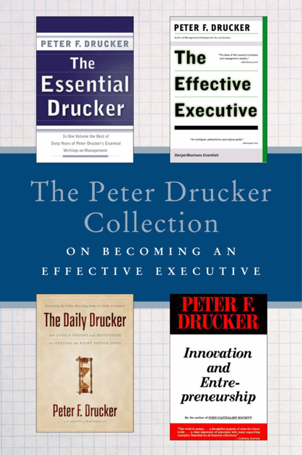 The Peter Drucker Collection on Becoming An Effective Executive The Essential Drucker, The Effective Executive, The Daily Drucker, and Innovation and Entrepreneurship - (PDF/EPUB Version)