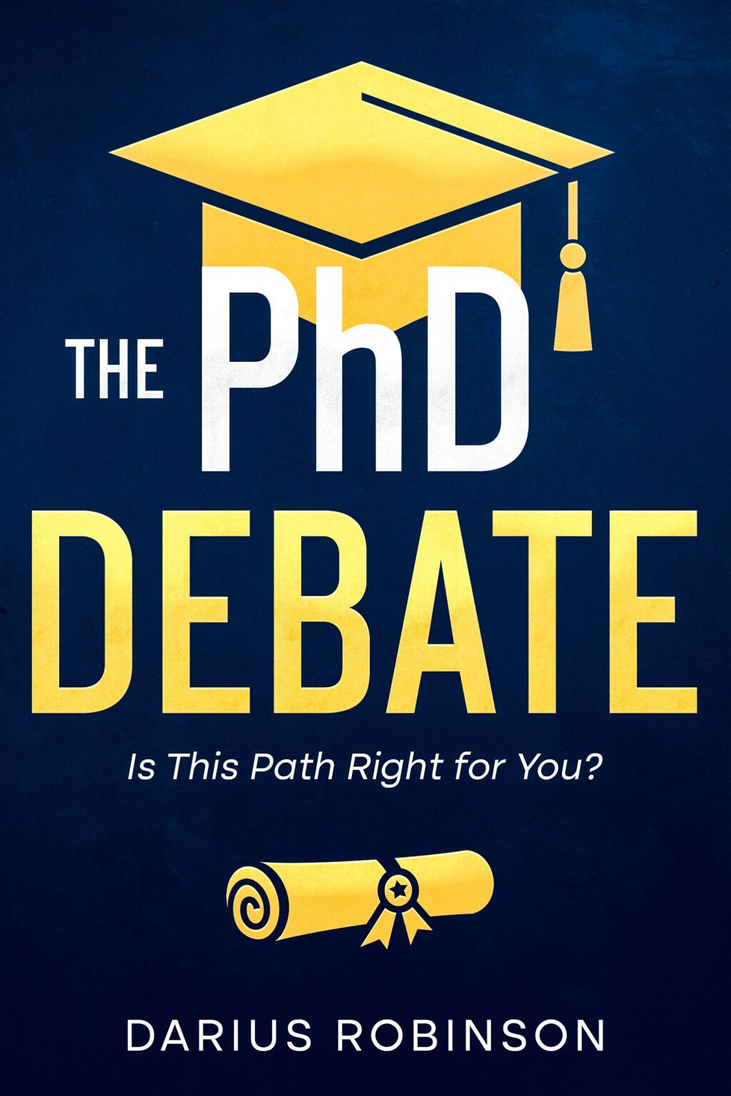 The PhD Debate Is This Path Right for You? - (PDF/EPUB Version)