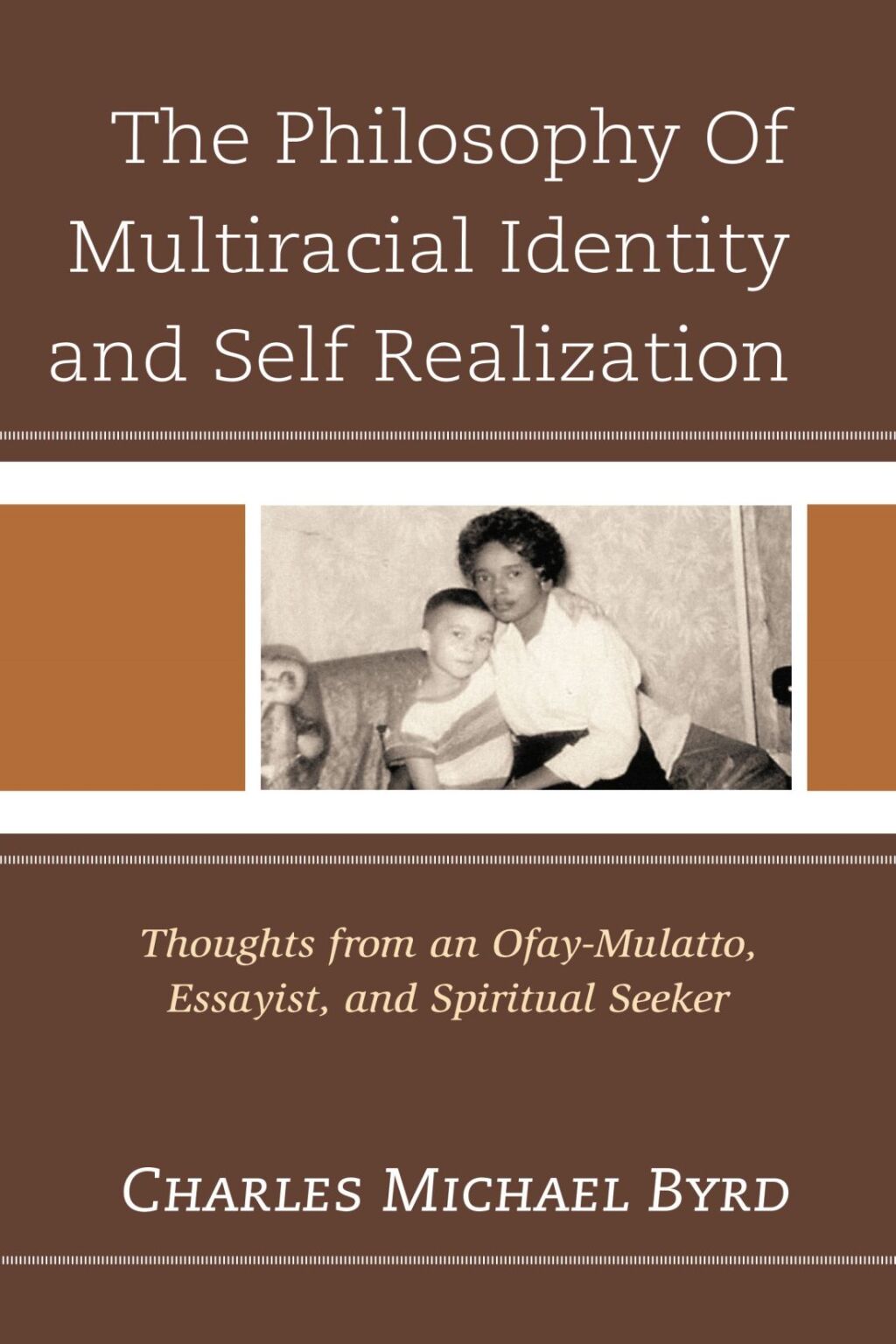 The Philosophy of Multiracial Identity and Self Realization Thoughts from an Ofay-Mulatto, Essayist, and Spiritual Seeker - (PDF/EPUB Version)
