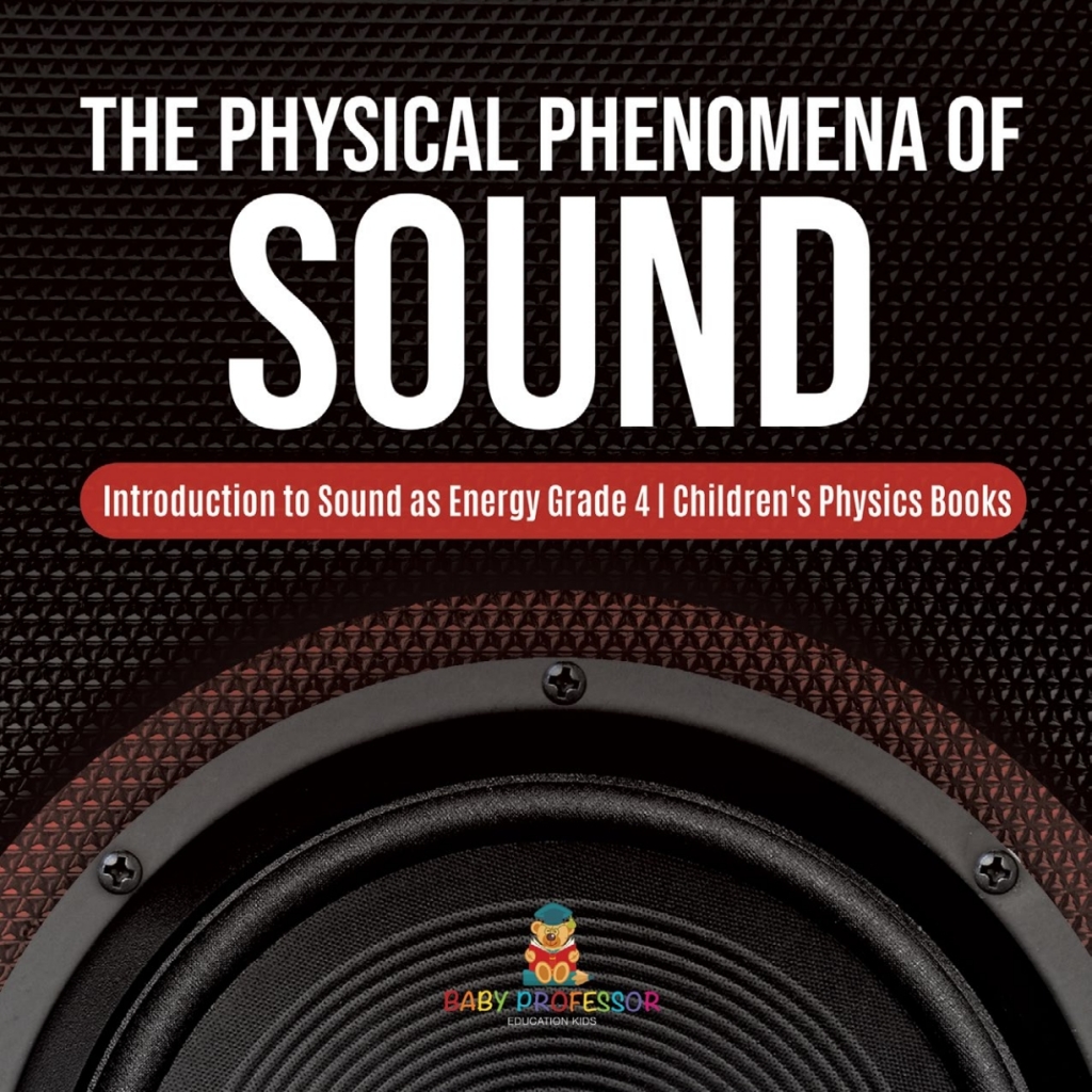The Physical Phenomena of Sound | Introduction to Sound as Energy Grade 4 | Children's Physics Books - (PDF/EPUB Version)