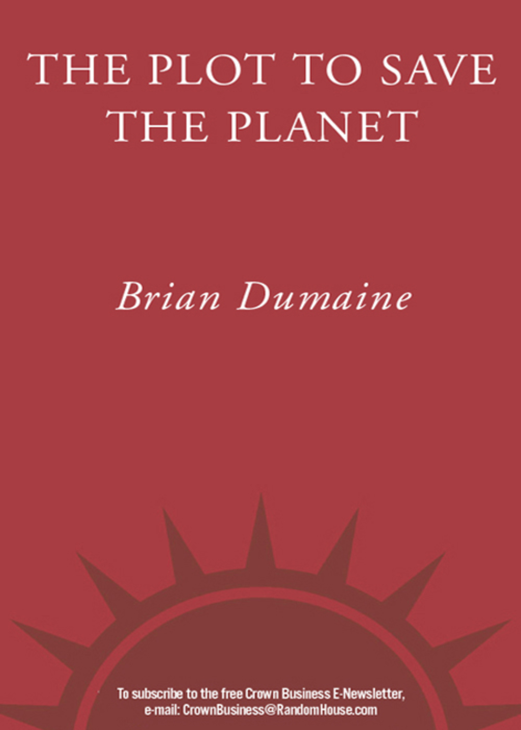 The Plot to Save the Planet How Visionary Entrepreneurs and Corporate Titans Are Creating Real Solutions to to Global Warming - (PDF/EPUB Version)