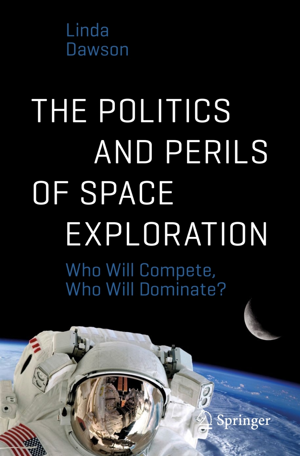 The Politics and Perils of Space Exploration Who Will Compete, Who Will Dominate? - (PDF/EPUB Version)