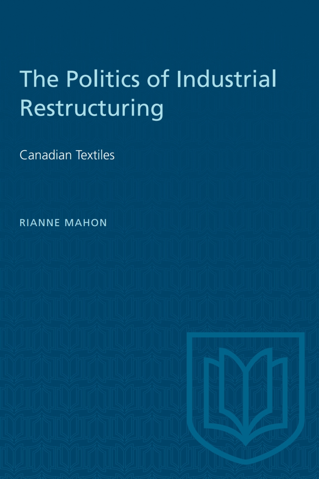 The Politics of Industrial Restructuring Canadian Textiles 1st Edition - (PDF/EPUB Version)