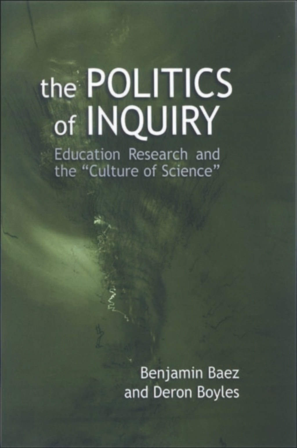 The Politics of Inquiry Education Research and the "Culture of Science" - (PDF/EPUB Version)