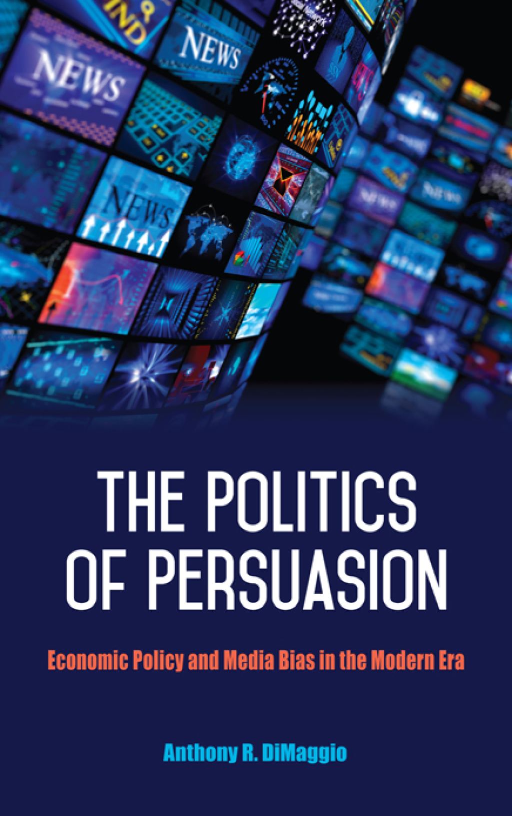 The Politics of Persuasion Economic Policy and Media Bias in the Modern Era  â€“ PDF/EPUB Version Downloadable