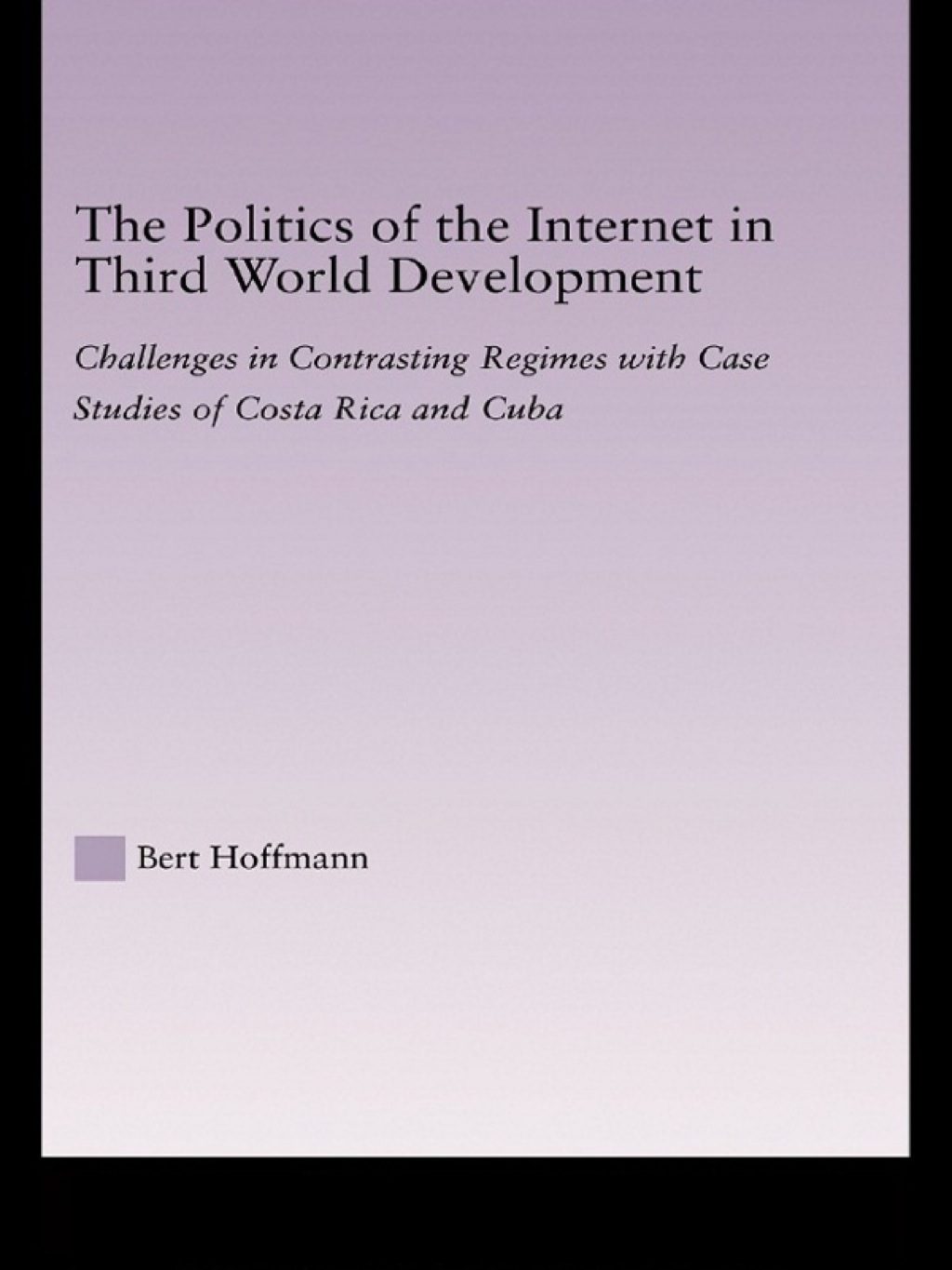 The Politics of the Internet in Third World Development Challenges in Contrasting Regimes with Case Studies of Costa Rica and Cuba 1st Edition - (PDF/EPUB Version)