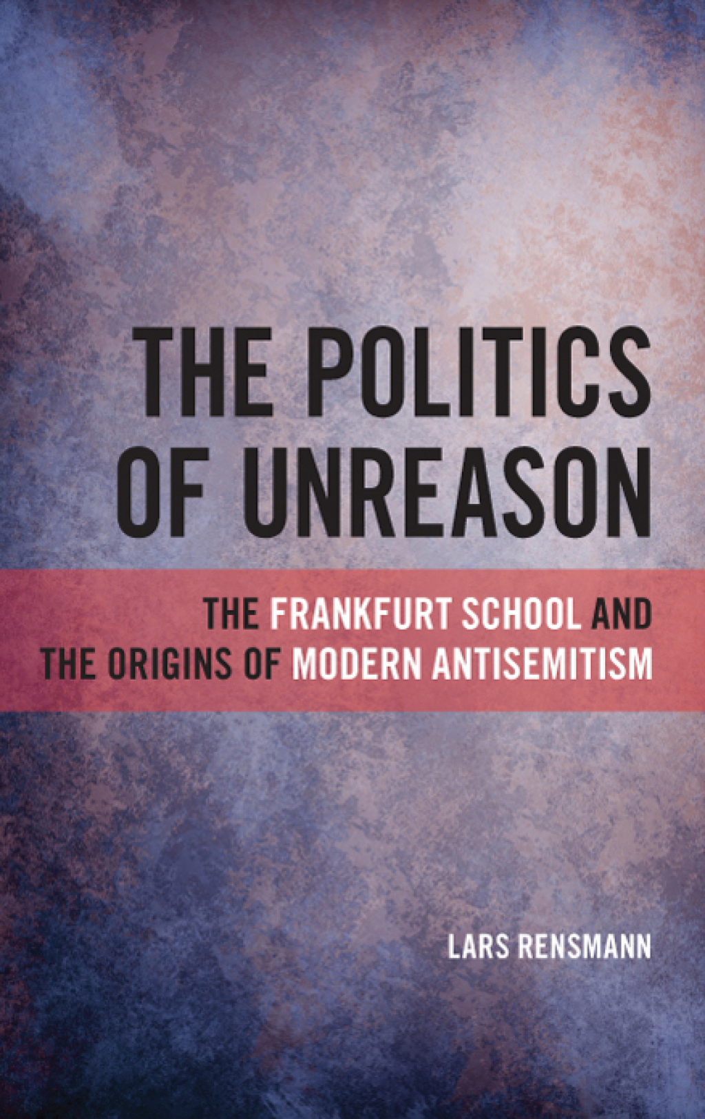 The Politics of Unreason The Frankfurt School and the Origins of Modern Antisemitism  â€“ PDF/EPUB Version Downloadable