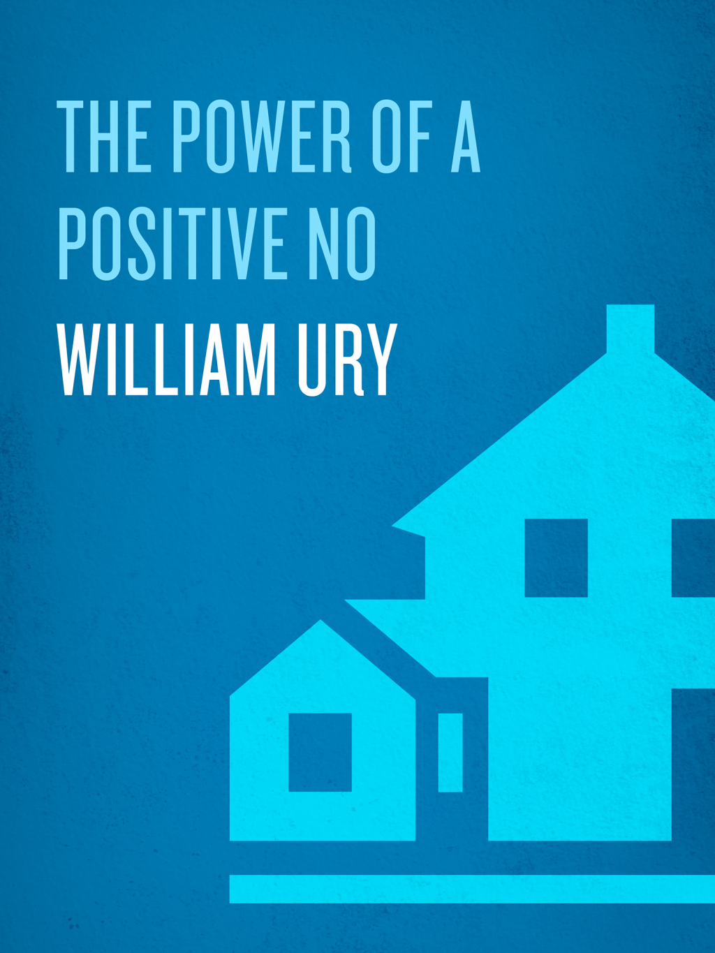 The Power of a Positive No How to Say No and Still Get to Yes - (PDF/EPUB Version)