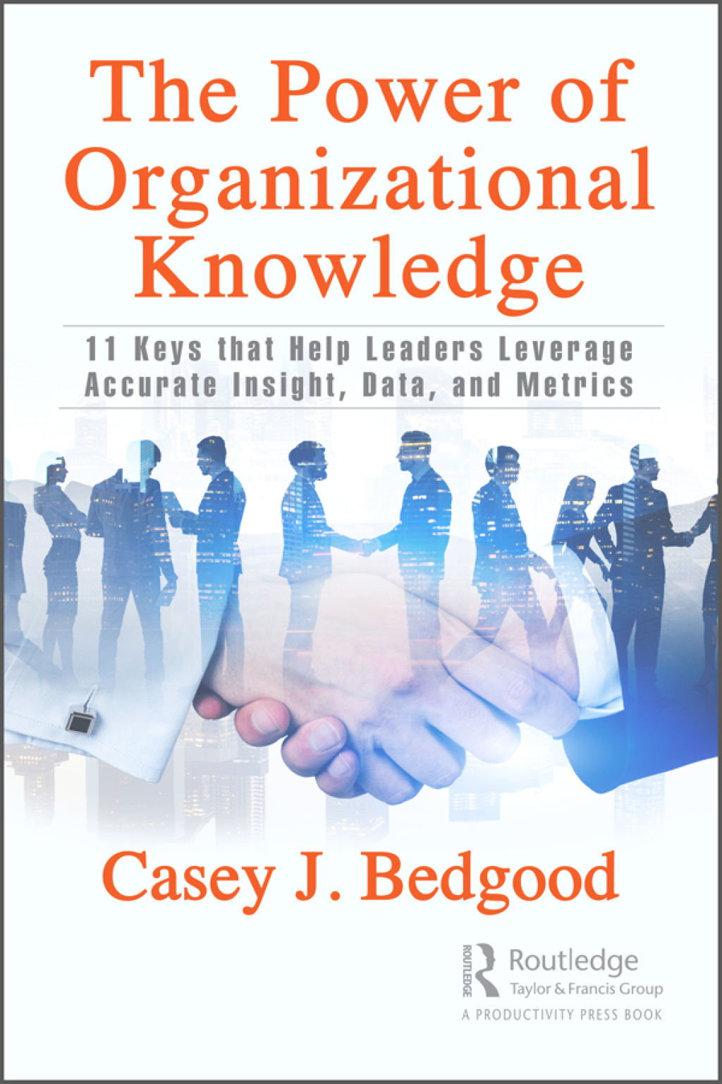 The Power of Organizational Knowledge 11 Keys that Help Leaders Leverage Accurate Insight, Data, and Metrics 1st Edition - (PDF/EPUB Version)