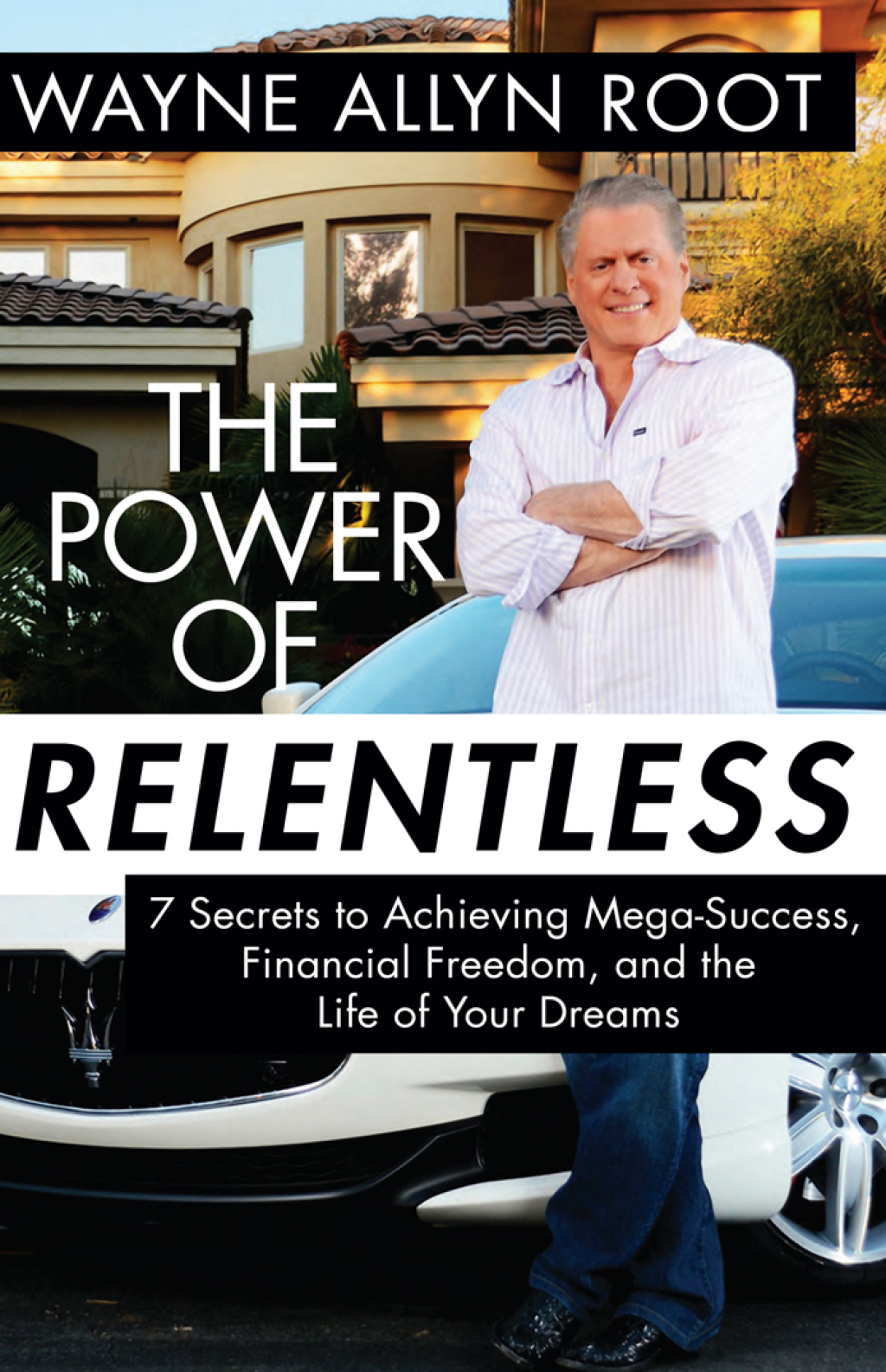 The Power of Relentless 7 Secrets to Achieving Mega-Success, Financial Freedom, and the Life of Your Dreams - (PDF/EPUB Version)