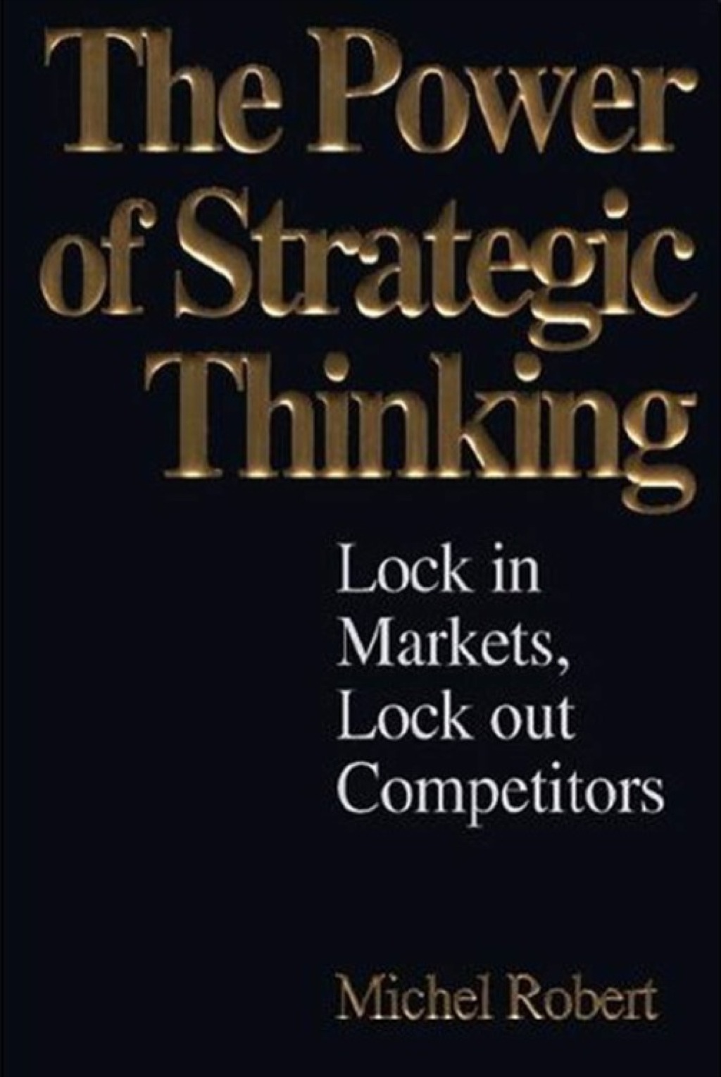 The Power of Strategic Thinking: Lock In Markets, Lock Out Competitors 1st Edition - (PDF/EPUB Version)