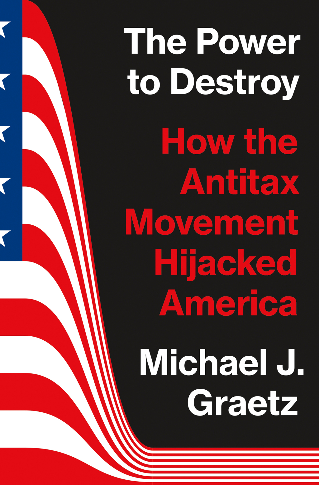 The Power to Destroy How the Antitax Movement Hijacked America - (PDF/EPUB Version)