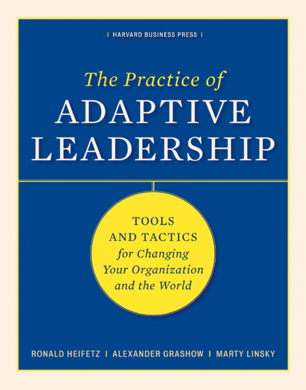 The Practice of Adaptive Leadership Tools and Tactics for Changing Your Organization and the World - (PDF/EPUB Version)