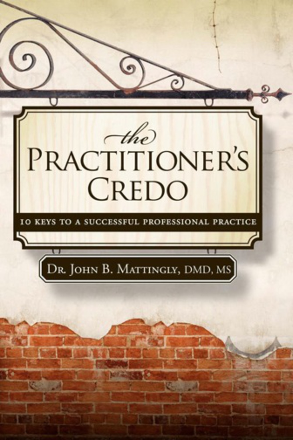 The Practitioner's Credo 10 Keys to a Successful Professional Practice - (PDF/EPUB Version)