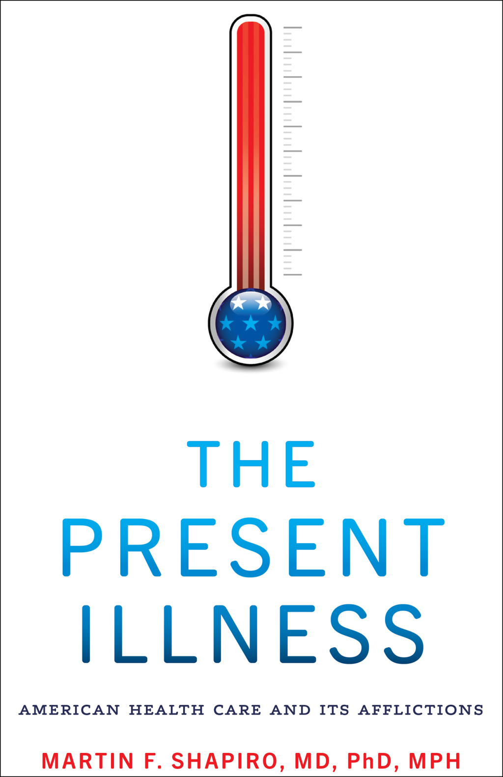 The Present Illness American Health Care and Its Afflictions - (PDF/EPUB Version)