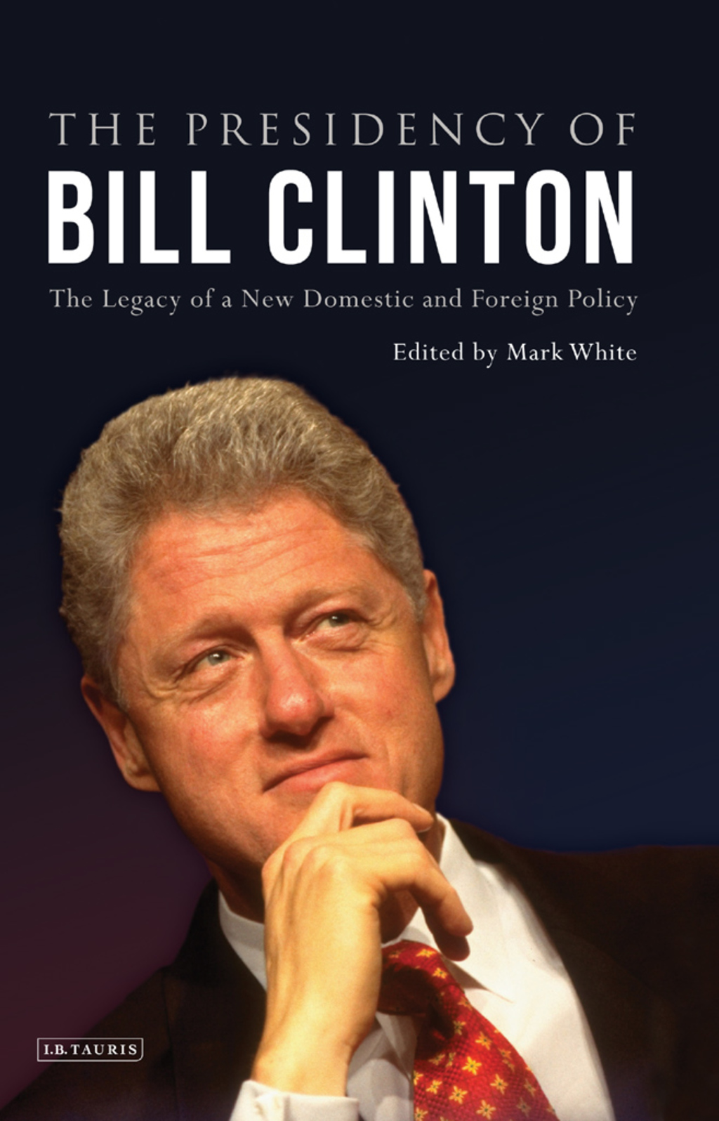 The Presidency of Bill Clinton The Legacy of a New Domestic and Foreign Policy 1st Edition â€“ PDF/EPUB Version Downloadable