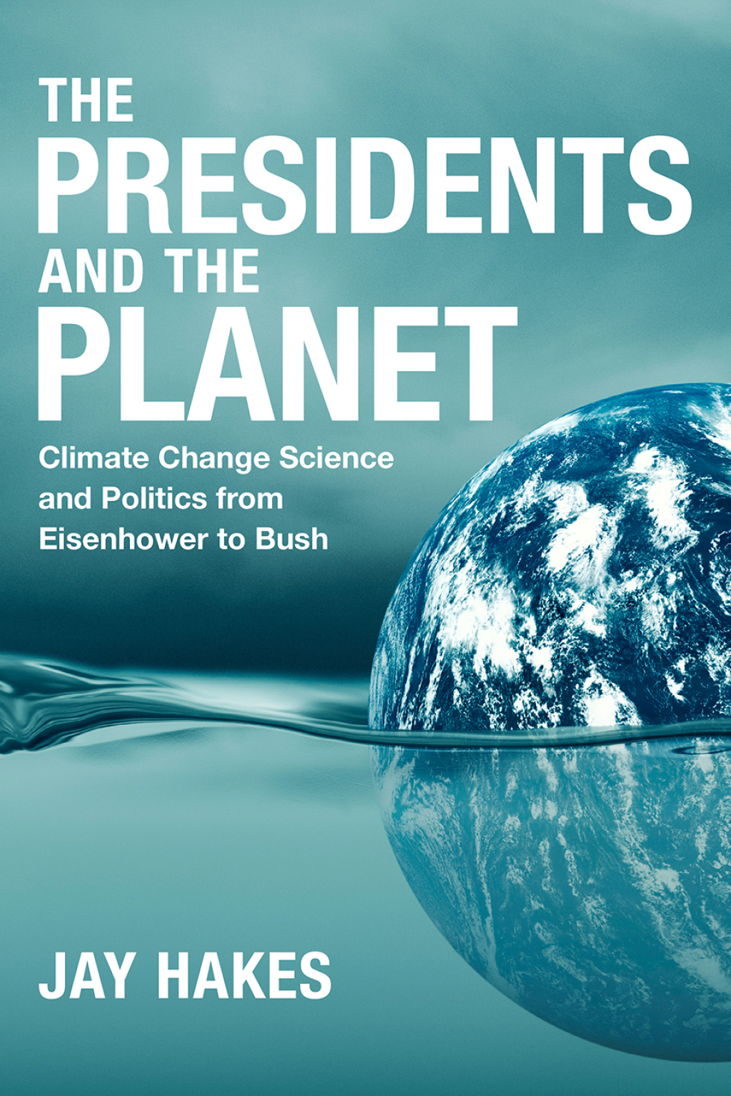 The Presidents and the Planet Climate Change Science and Politics from Eisenhower to Bush - (PDF/EPUB Version)