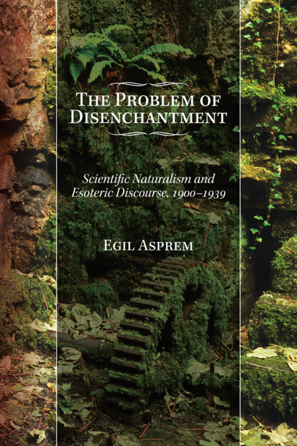 The Problem of Disenchantment Scientific Naturalism and Esoteric Discourse, 1900-1939  â€“ PDF/EPUB Version Downloadable