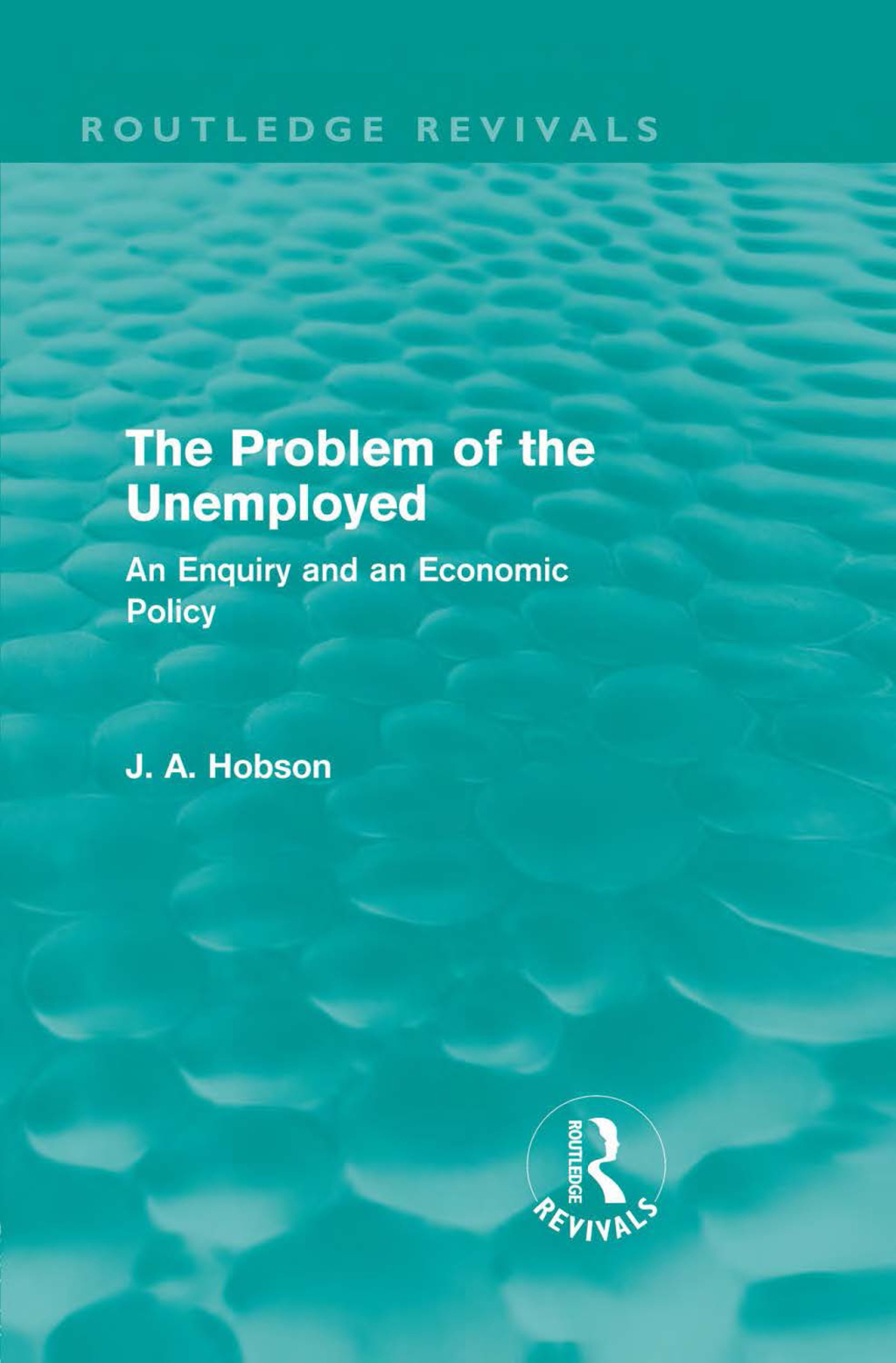 The Problem of the Unemployed (Routledge Revivals) An Enquiry and an Economic Policy 1st Edition - (PDF/EPUB Version)