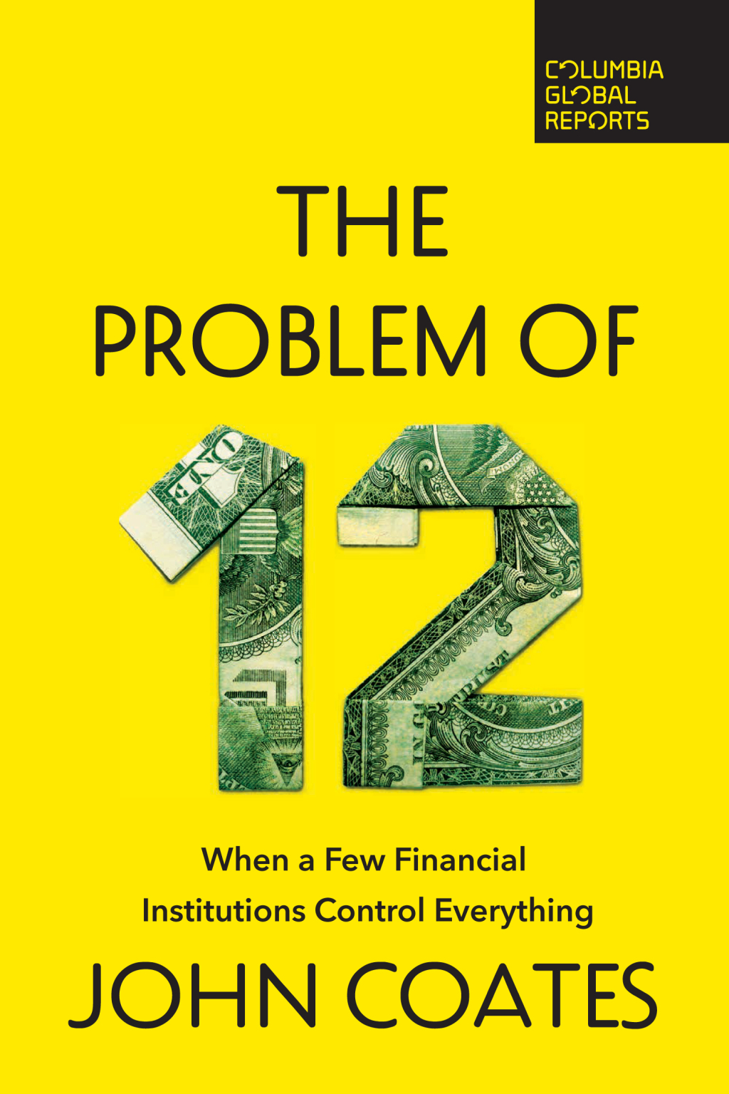 The Problem of Twelve When a Few Financial Institutions Control Everything - (PDF/EPUB Version)