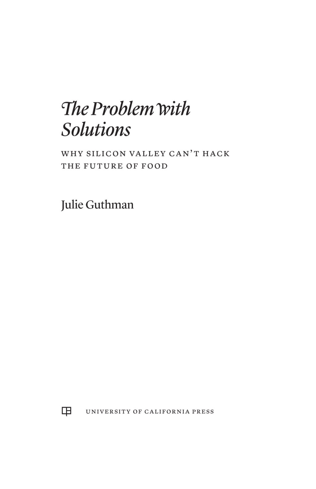 The Problem with Solutions Why Silicon Valley Can't Hack the Future of Food 1st Edition - (PDF/EPUB Version)