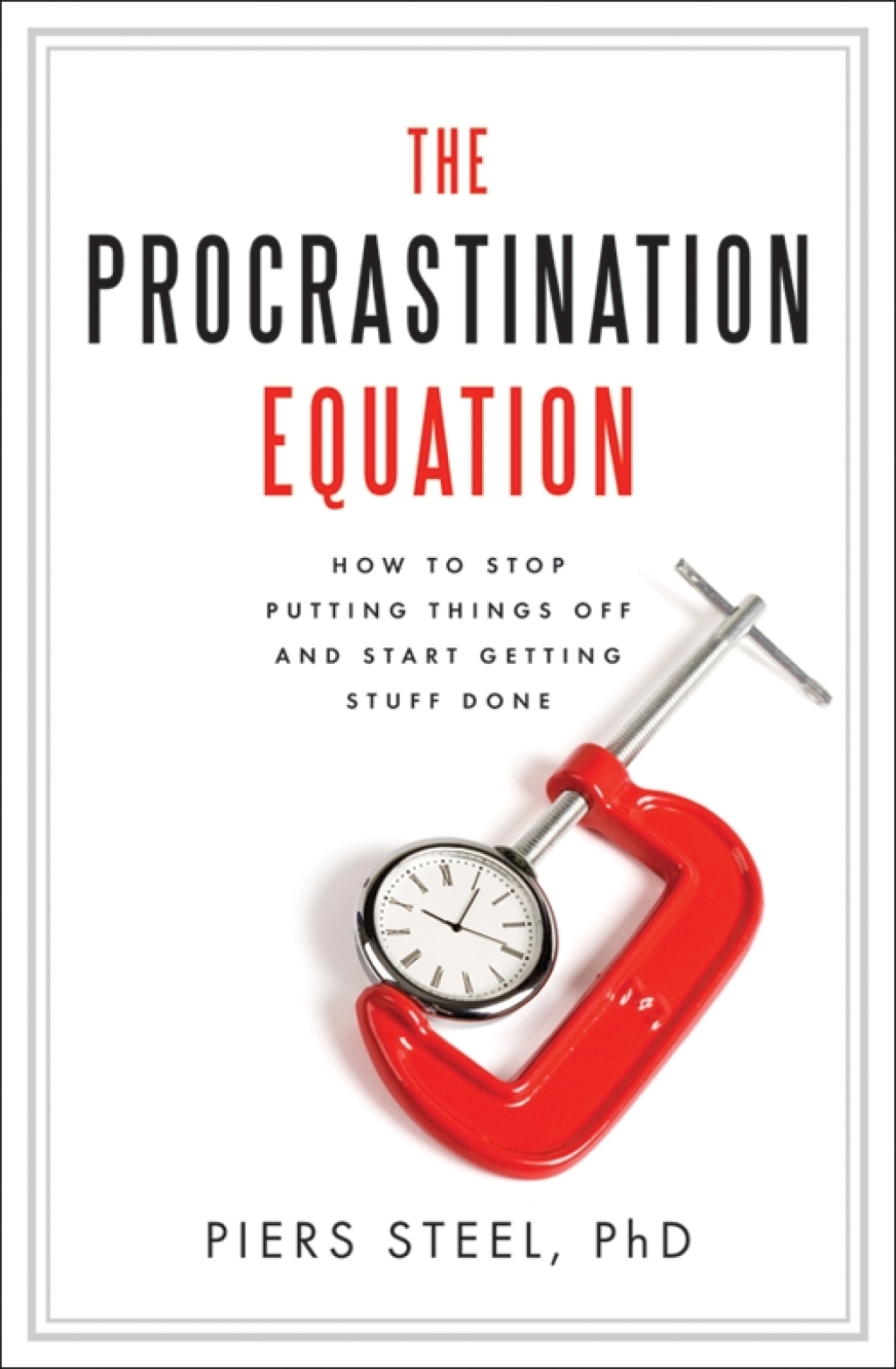 The Procrastination Equation How to Stop Putting Things Off and Start Getting Stuff Done - (PDF/EPUB Version)