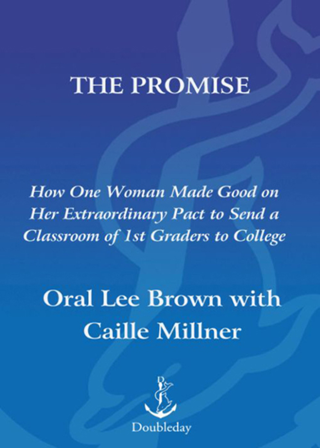 The Promise How One Woman Made Good on Her Extraordinary Pact to Send a Classroom of 1st Gra ders to College - (PDF/EPUB Version)