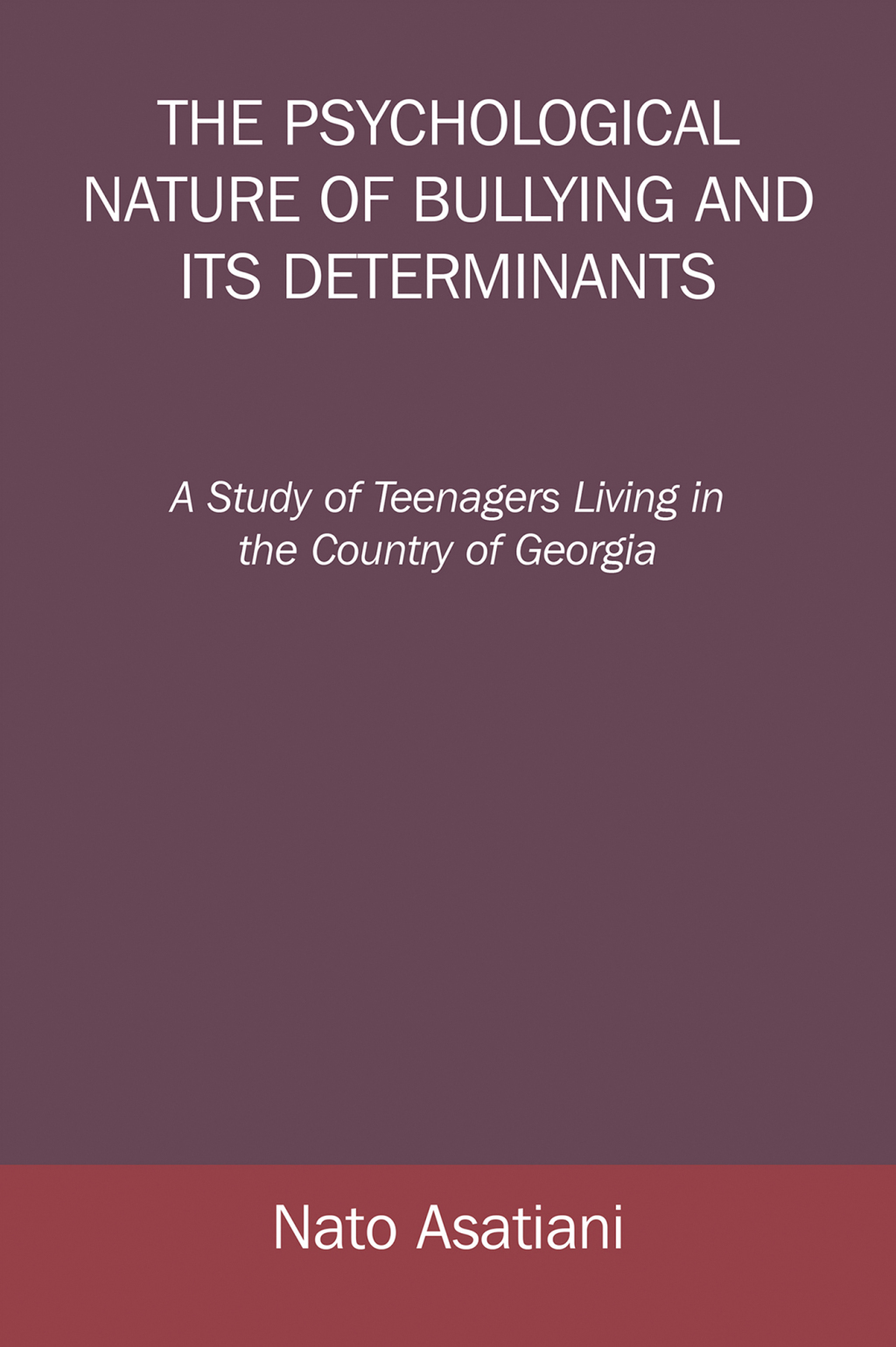 The Psychological Nature of Bullying and Its Determinants A Study of Teenagers Living in the Country of Georgia - (PDF/EPUB Version)
