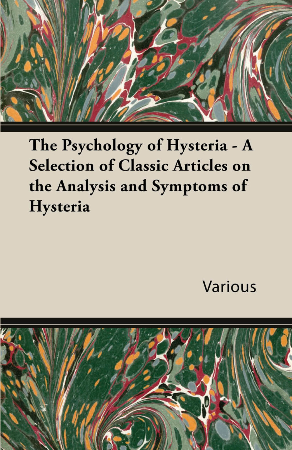 The Psychology of Hysteria - A Selection of Classic Articles on the Analysis and Symptoms of Hysteria - (PDF/EPUB Version)