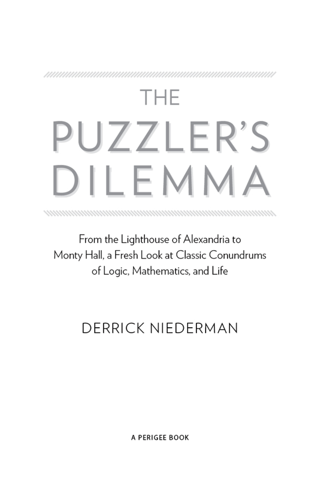 The Puzzler's Dilemma From the Lighthouse of Alexandria to Monty Hall, a Fresh Look at Classic Conundrums of Logic, Mathematics, and Life - (PDF/EPUB Version)