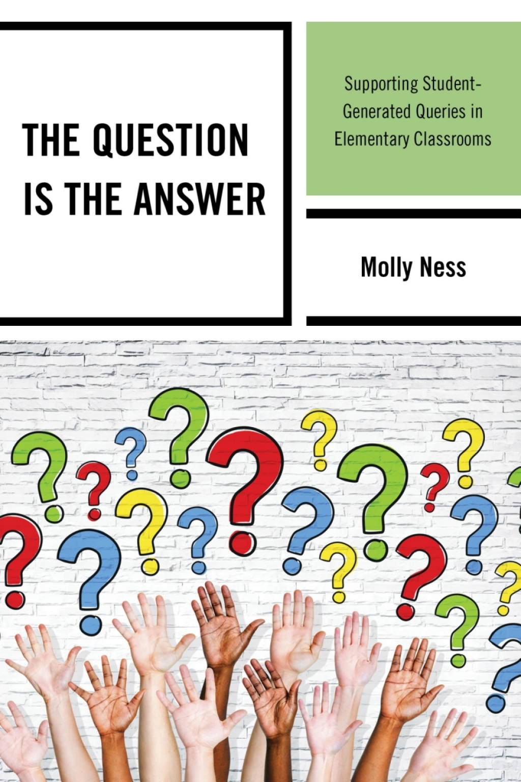 The Question is the Answer Supporting Student-Generated Queries in Elementary Classrooms - (PDF/EPUB Version)