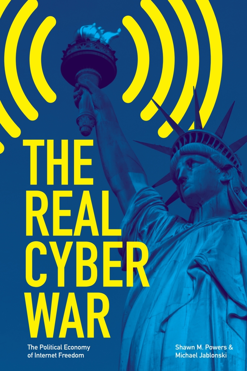 The Real Cyber War The Political Economy of Internet Freedom - (PDF/EPUB Version)