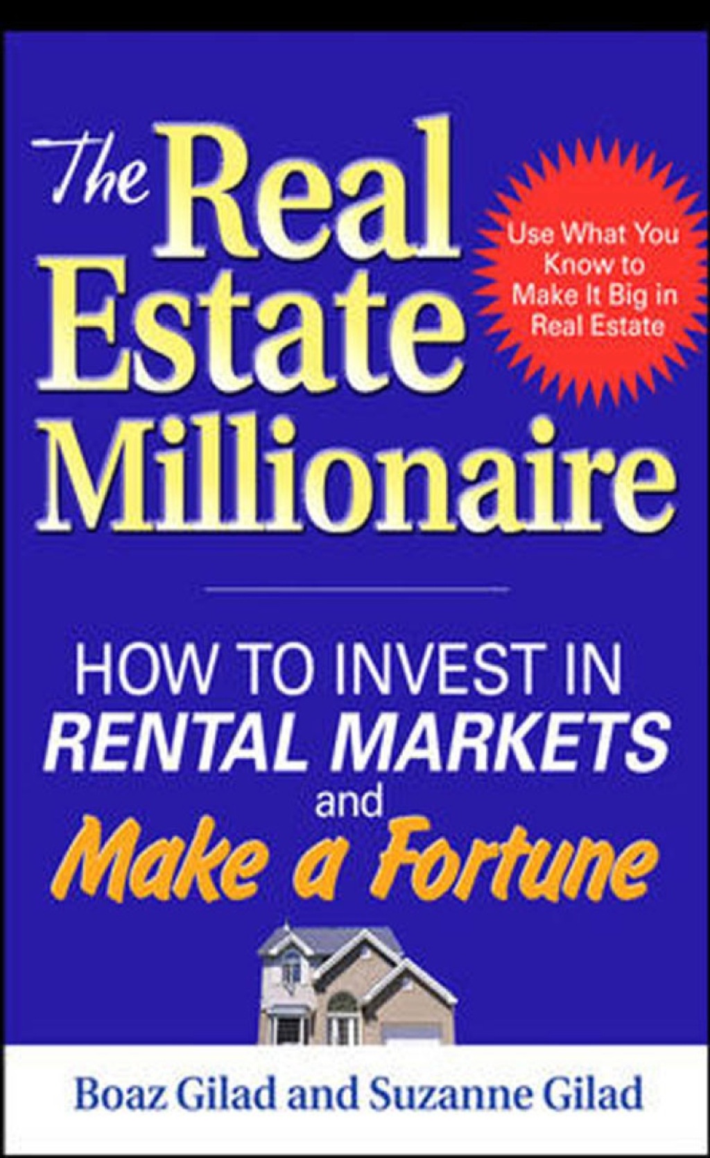 The Real Estate Millionaire: How to Invest in Rental Markets and Make a Fortune 1st Edition - (PDF/EPUB Version)