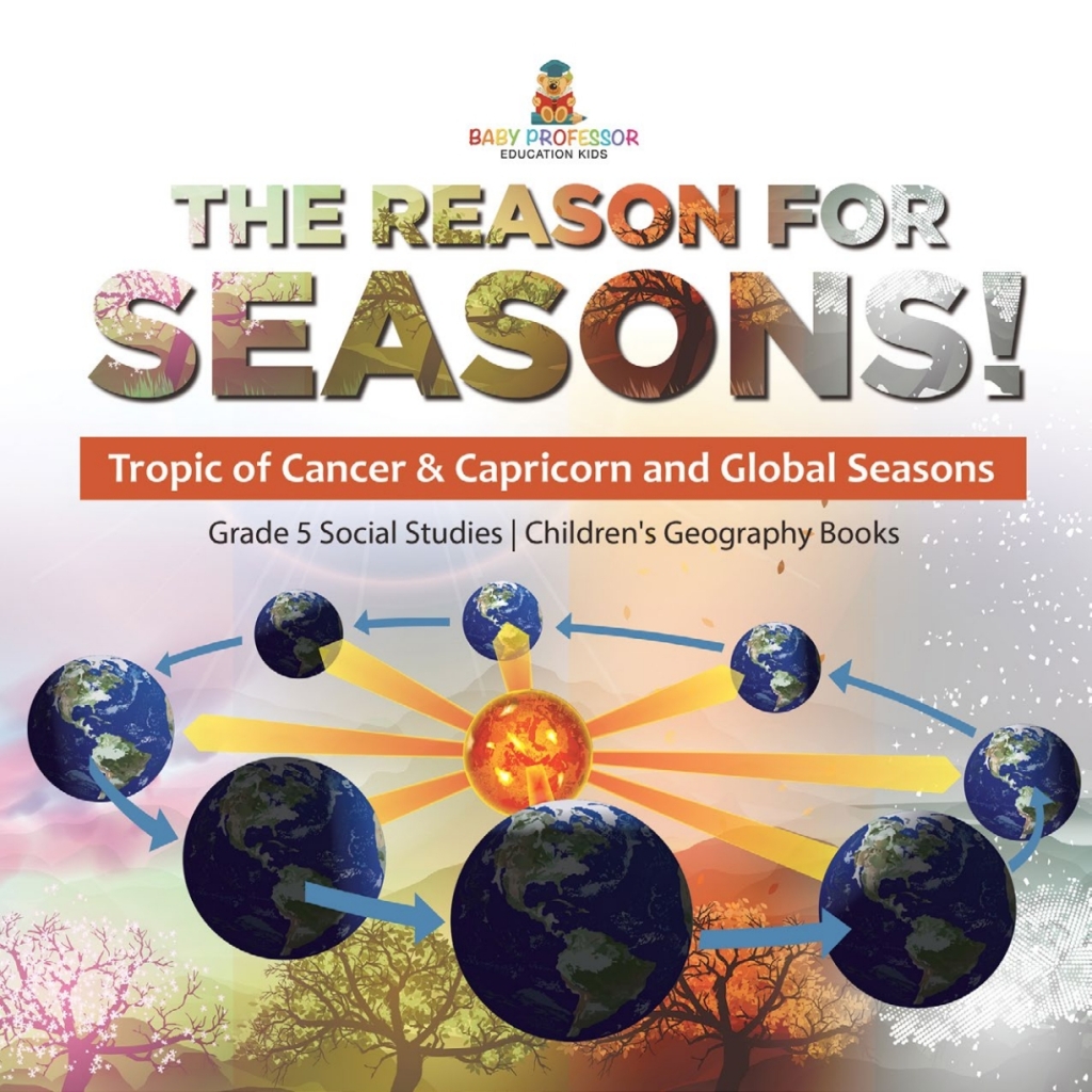 The Reason for Seasons! : Tropic of Cancer & Capricorn and Global Seasons | Grade 5 Social Studies | Children's Geography Books - (PDF/EPUB Version)