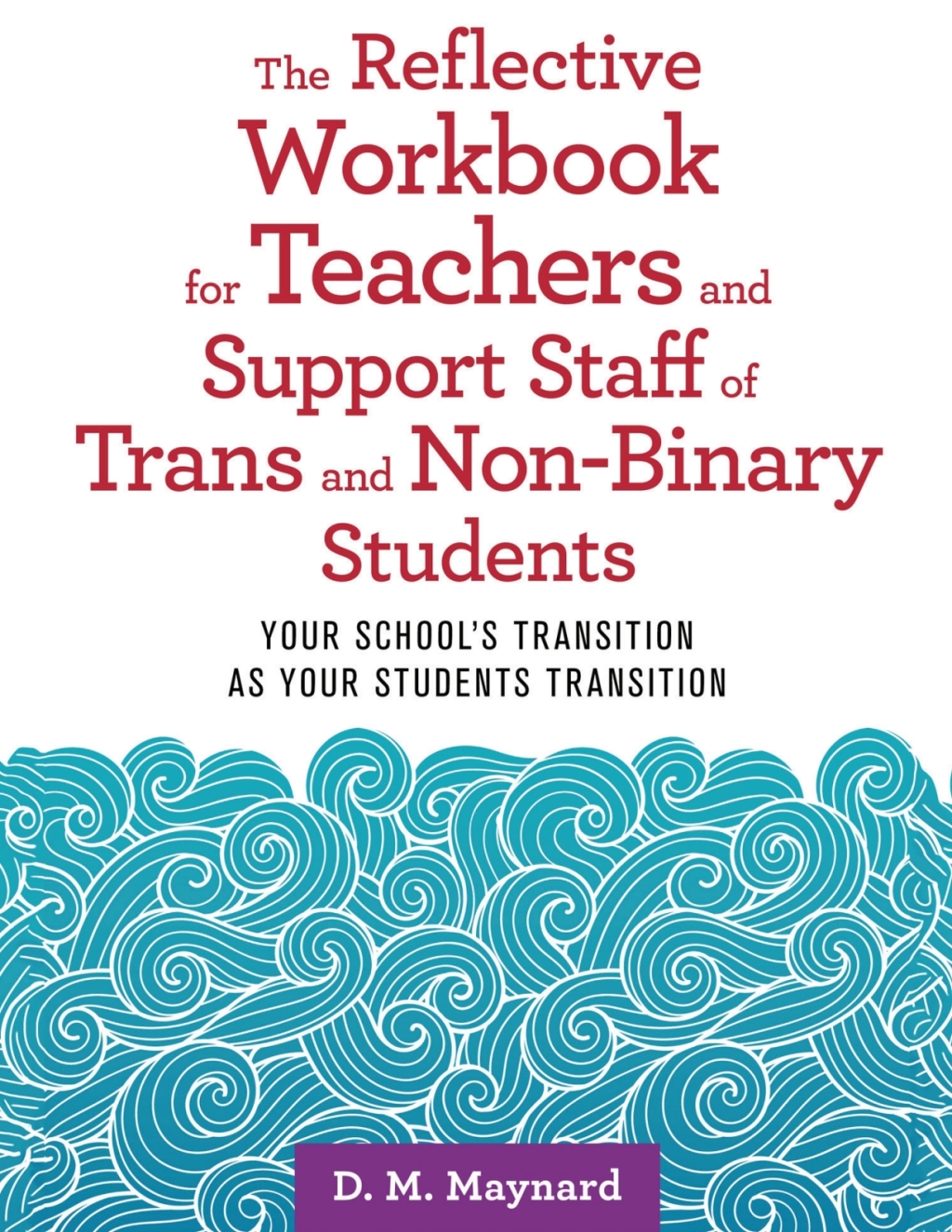 The Reflective Workbook for Teachers and Support Staff of Trans and Non-Binary Students Your School's Transition as Your Students Transition - (PDF/EPUB Version)