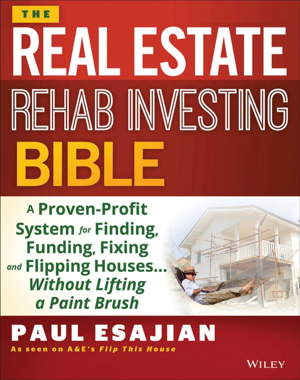 The Rehab Investor's Bible: A Proven System for Finding, Funding, Fixing, and Flipping Houses - Without Lifting a Paintbrush 1st Edition - (PDF/EPUB Version)