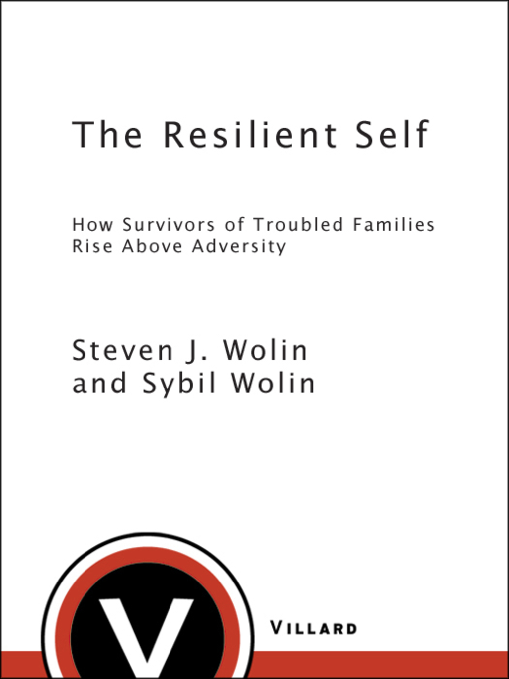 The Resilient Self How Survivors of Troubled Families Rise Above Adversity - (PDF/EPUB Version)