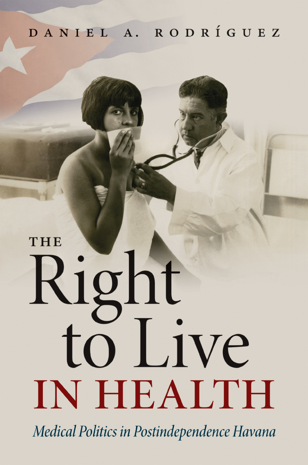The Right to Live in Health Medical Politics in Postindependence Havana - (PDF/EPUB Version)