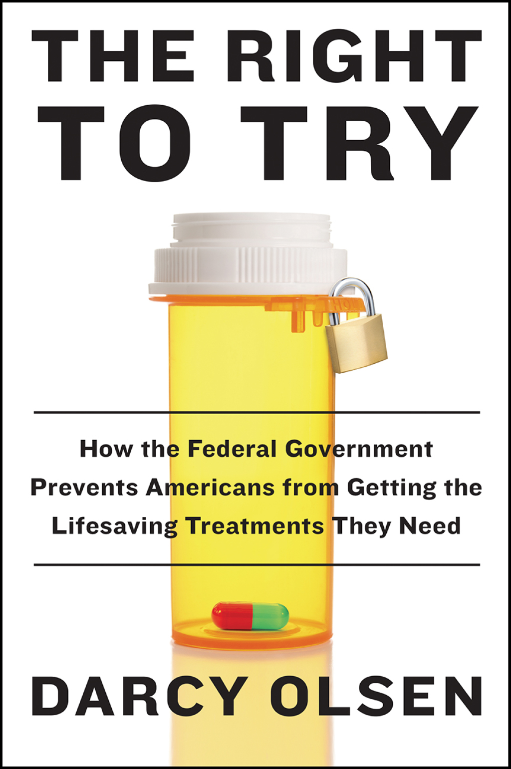 The Right to Try How the Federal Government Prevents Americans from Getting the Life-Saving Treatments They Need - (PDF/EPUB Version)