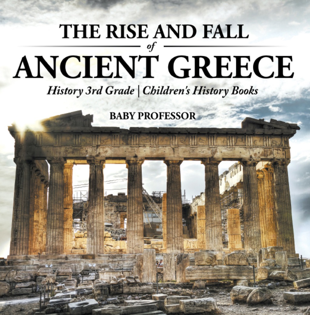 The Rise and Fall of Ancient Greece - History 3rd Grade | Children's History Books - (PDF/EPUB Version)