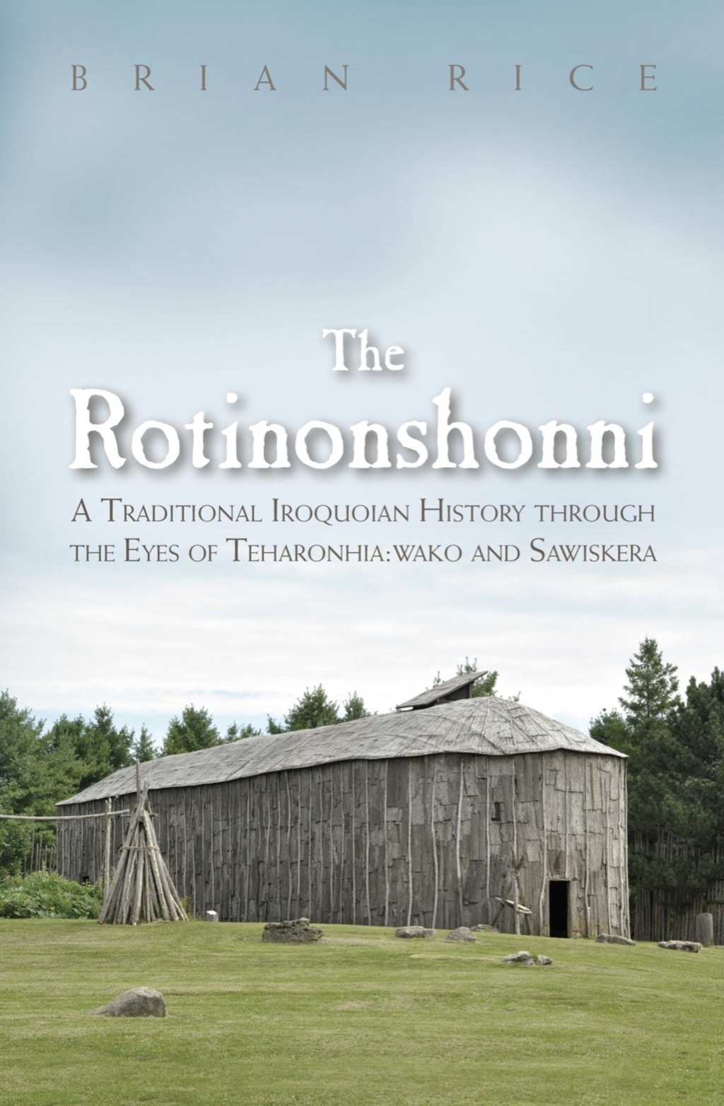 The Rotinonshonni A Traditional Iroquoian History through the Eyes of Teharonhia:wako and Sawiskera - (PDF/EPUB Version)