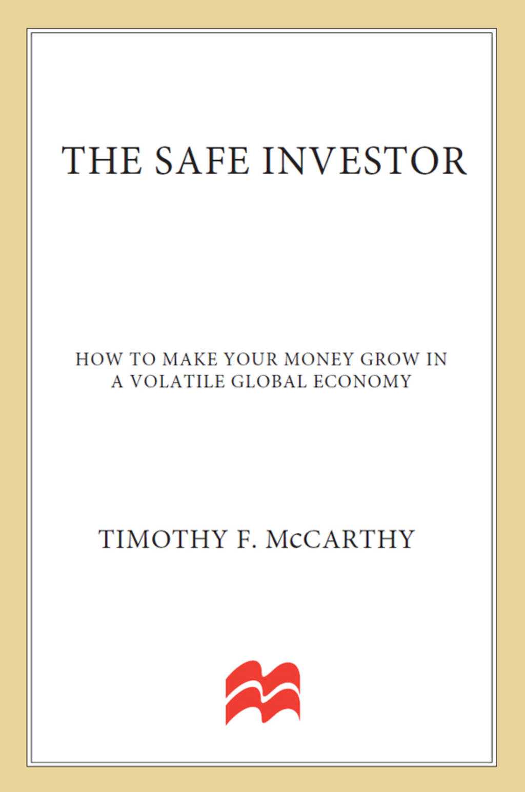 The Safe Investor How to Make Your Money Grow in a Volatile Global Economy - (PDF/EPUB Version)