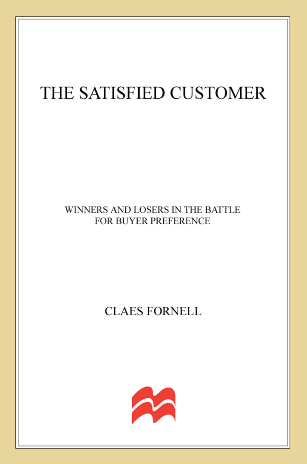 The Satisfied Customer Winners and Losers in the Battle for Buyer Preference - (PDF/EPUB Version)