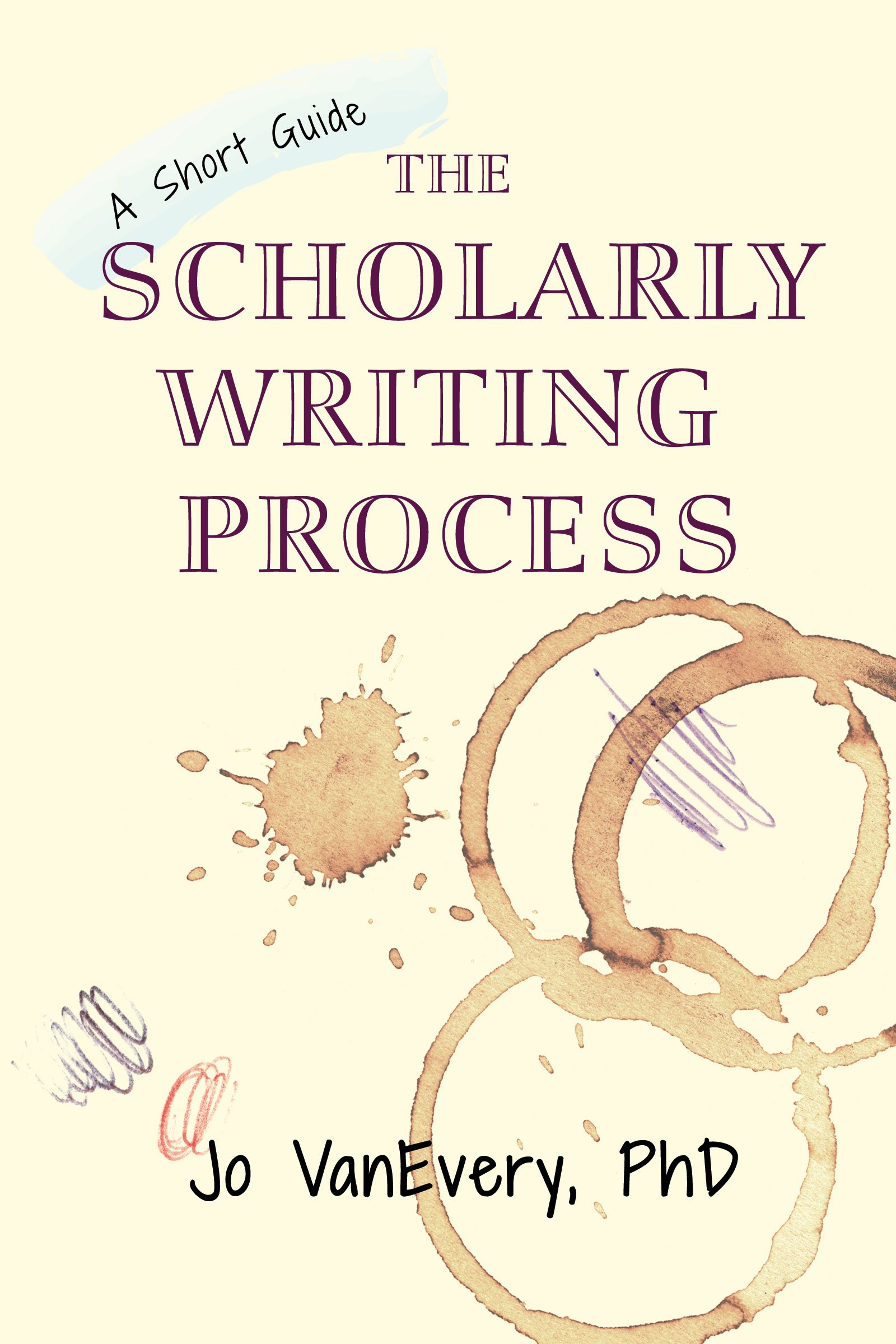 The Scholarly Writing Process: A Short Guide (Short Guides Book 1 ...