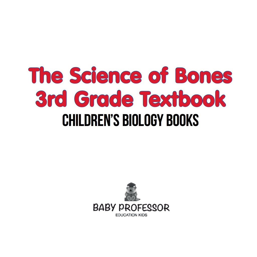The Science of Bones 3rd Grade Textbook | Children's Biology Books - (PDF/EPUB Version)