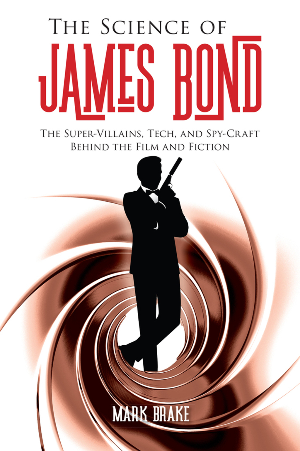 The Science of James Bond The Super-Villains, Tech, and Spy-Craft Behind the Film and Fiction - (PDF/EPUB Version)