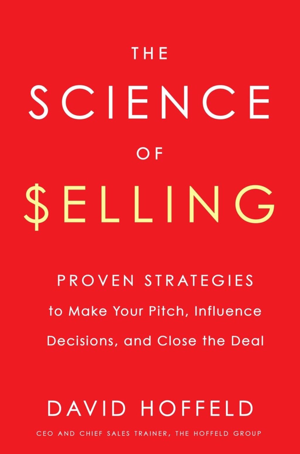 The Science of Selling Proven Strategies to Make Your Pitch, Influence Decisions, and Close the Deal - (PDF/EPUB Version)